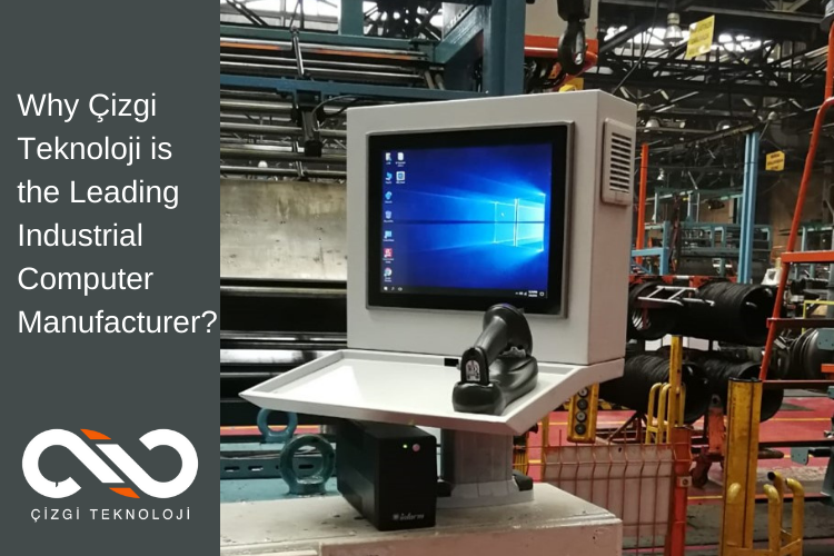 Why Çizgi Teknoloji is the Leading Industrial Computer Manufacturer?