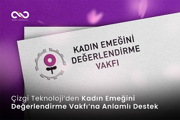 Çizgi Teknoloji’den Kadın Emeğini Değerlendirme Vakfı’na Anlamlı Destek