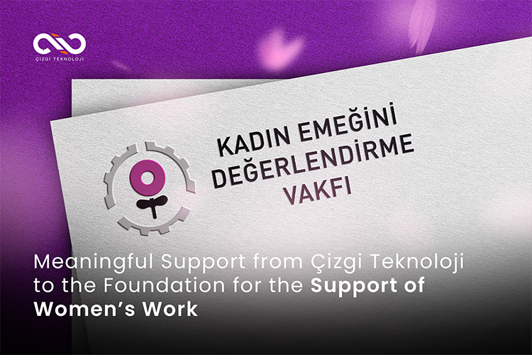Meaningful Support from Çizgi Teknoloji to the Foundation for the Support of Women’s Work