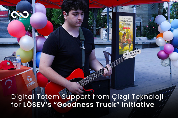 Digital Totem Support from Çizgi Teknoloji for LÖSEV’s “Goodness Truck” Initiative
